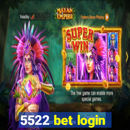 5522 bet login